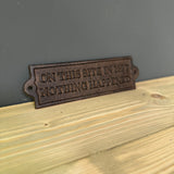 Nothing Happened Cast Iron Sign