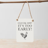 Cluck Off Its Too Early Mini Metal Sign